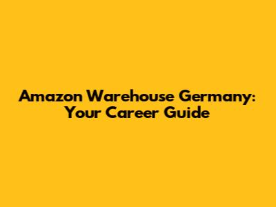 Amazon Warehouse Germany: Your Career Guide