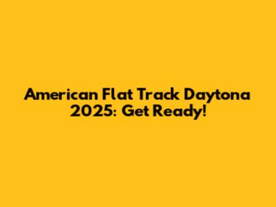 American Flat Track Daytona 2025: Get Ready!