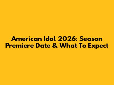 American Idol 2026: Season Premiere Date & What To Expect