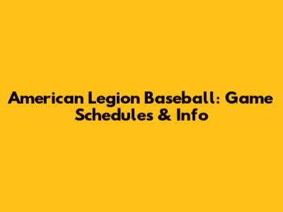 American Legion Baseball: Game Schedules & Info