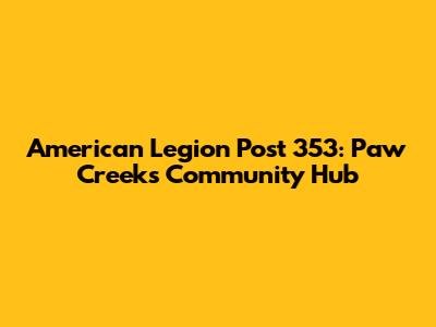 American Legion Post 353: Paw Creek's Community Hub