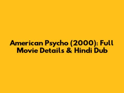 American Psycho (2000): Full Movie Details & Hindi Dub