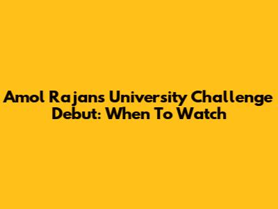 Amol Rajan's University Challenge Debut: When To Watch