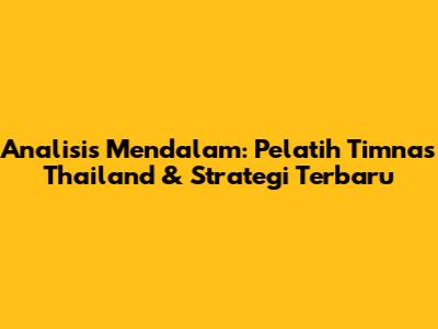 Analisis Mendalam: Pelatih Timnas Thailand & Strategi Terbaru