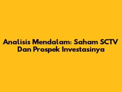 Analisis Mendalam: Saham SCTV Dan Prospek Investasinya