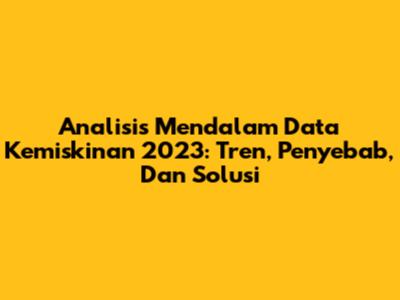 Analisis Mendalam Data Kemiskinan 2023: Tren, Penyebab, Dan Solusi