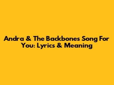 Andra & The Backbone's "Song For You": Lyrics & Meaning
