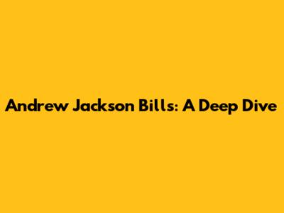 Andrew Jackson Bills: A Deep Dive