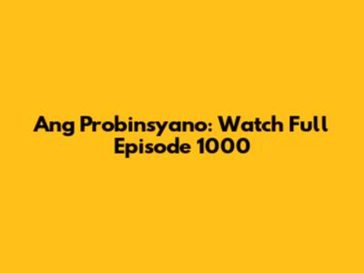 Ang Probinsyano: Watch Full Episode 1000