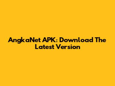 AngkaNet APK: Download The Latest Version