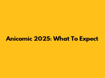 Anicomic 2025: What To Expect