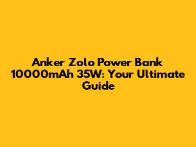 Anker Zolo Power Bank 10000mAh 35W: Your Ultimate Guide