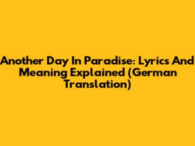 Another Day In Paradise: Lyrics And Meaning Explained (German Translation)