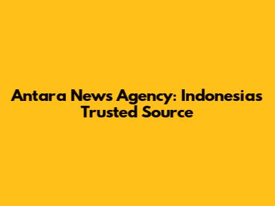 Antara News Agency: Indonesia's Trusted Source