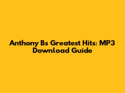 Anthony B's Greatest Hits: MP3 Download Guide