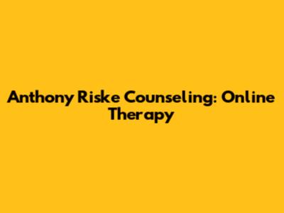 Anthony Riske Counseling: Online Therapy