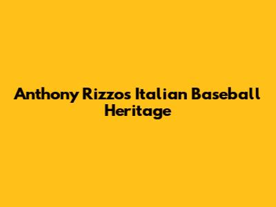 Anthony Rizzo's Italian Baseball Heritage