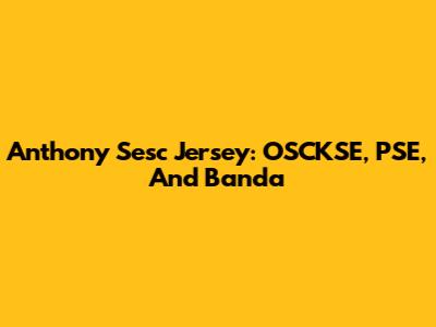 Anthony Sesc Jersey: OSCKSE, PSE, And Banda
