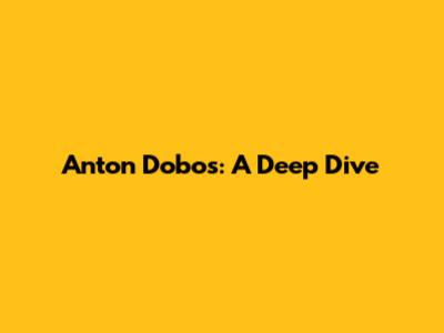 Anton Dobos: A Deep Dive