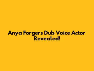 Anya Forger's Dub Voice Actor Revealed!