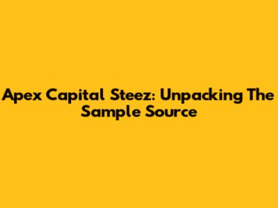 Apex Capital Steez: Unpacking The Sample Source