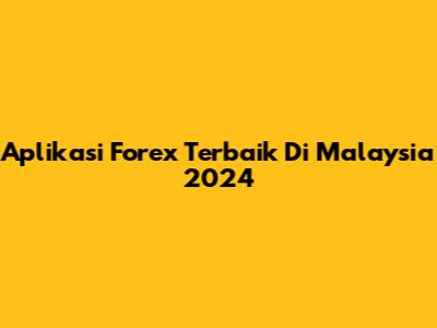 Aplikasi Forex Terbaik Di Malaysia 2024