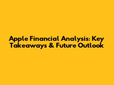 Apple Financial Analysis: Key Takeaways & Future Outlook