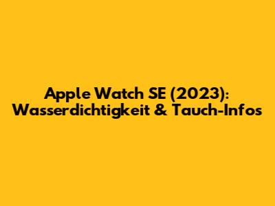 Apple Watch SE (2023): Wasserdichtigkeit & Tauch-Infos
