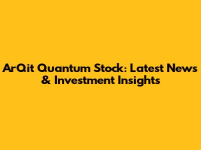 ArQit Quantum Stock: Latest News & Investment Insights