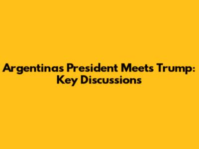 Argentina's President Meets Trump: Key Discussions