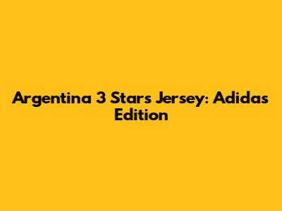 Argentina 3 Stars Jersey: Adidas Edition