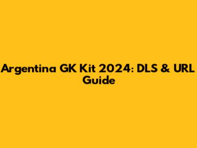 Argentina GK Kit 2024: DLS & URL Guide