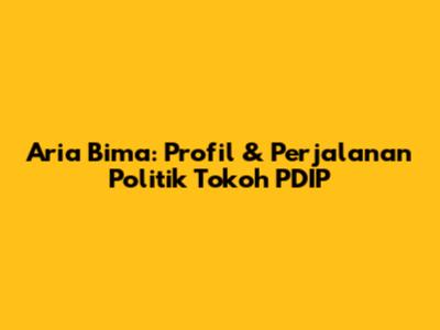 Aria Bima: Profil & Perjalanan Politik Tokoh PDIP