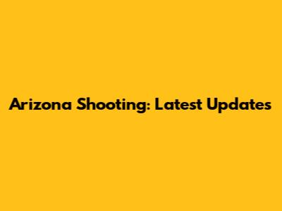 Arizona Shooting: Latest Updates