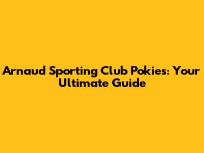 Arnaud Sporting Club Pokies: Your Ultimate Guide
