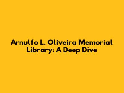 Arnulfo L. Oliveira Memorial Library: A Deep Dive
