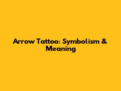 Arrow Tattoo: Symbolism & Meaning