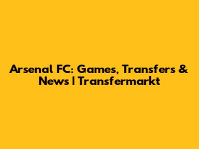 Arsenal FC: Games, Transfers & News | Transfermarkt