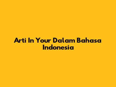 Arti 'In Your' Dalam Bahasa Indonesia