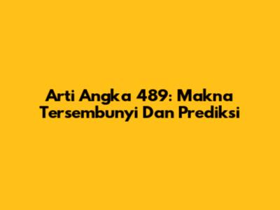Arti Angka 489: Makna Tersembunyi Dan Prediksi