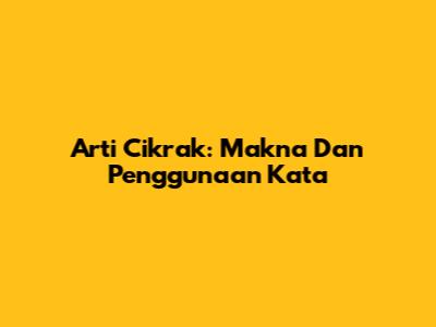 Arti Cikrak: Makna Dan Penggunaan Kata