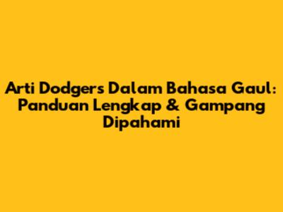 Arti Dodgers Dalam Bahasa Gaul: Panduan Lengkap & Gampang Dipahami