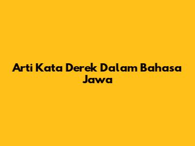 Arti Kata "Derek" Dalam Bahasa Jawa