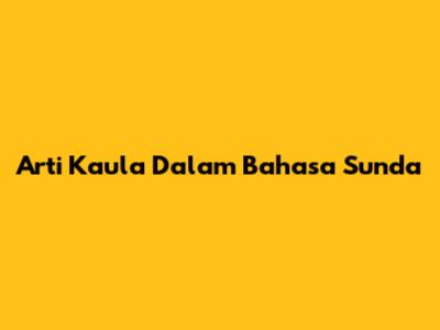 Arti Kaula Dalam Bahasa Sunda