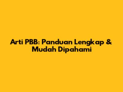Arti PBB: Panduan Lengkap & Mudah Dipahami
