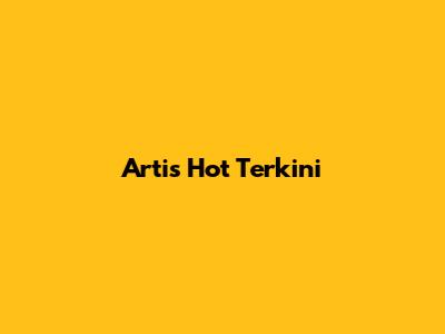 Artis Hot Terkini