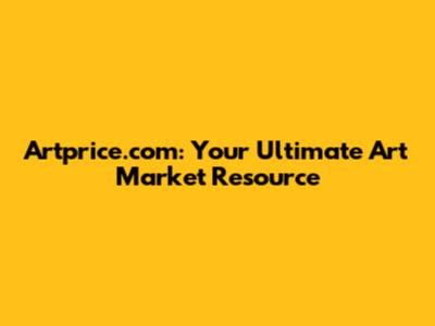 Artprice.com: Your Ultimate Art Market Resource