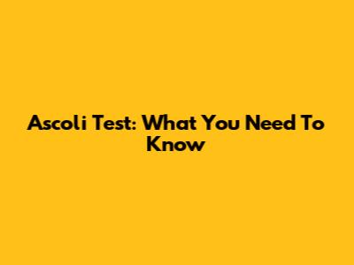 Ascoli Test: What You Need To Know