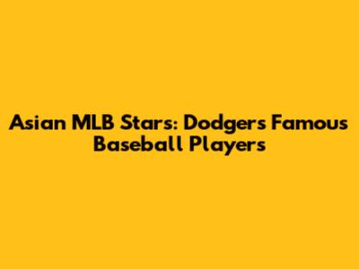 Asian MLB Stars: Dodgers' Famous Baseball Players