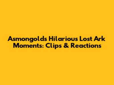 Asmongold's Hilarious Lost Ark Moments: Clips & Reactions